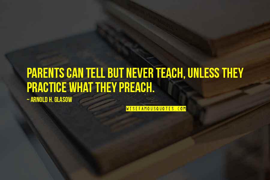 Pendekatan Saintifik Quotes By Arnold H. Glasow: Parents can tell but never teach, unless they Pendekatan Saintifik Quotes By Arnold H. Glasow: Parents can tell but never teach, unless they