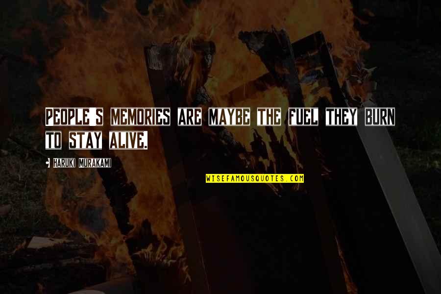 Pendel Quotes By Haruki Murakami: People's memories are maybe the fuel they burn Pendel Quotes By Haruki Murakami: People's memories are maybe the fuel they burn