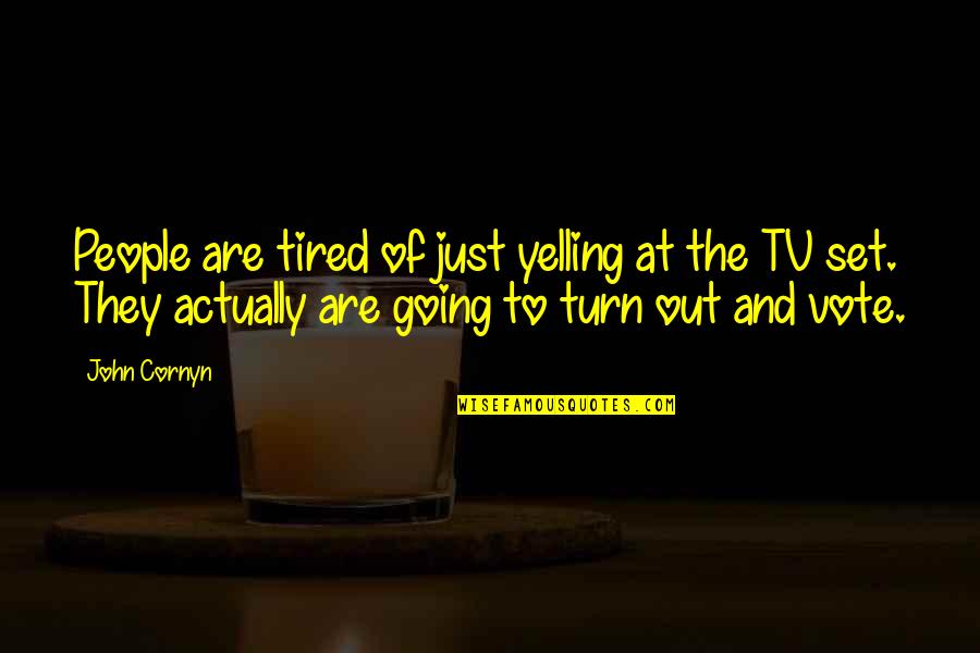 Pendennis Quotes By John Cornyn: People are tired of just yelling at the