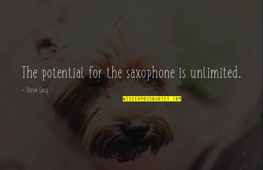 Pendergast Disenchantment Quotes By Steve Lacy: The potential for the saxophone is unlimited. Pendergast Disenchantment Quotes By Steve Lacy: The potential for the saxophone is unlimited.