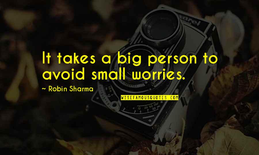 Pendergast Machine Quotes By Robin Sharma: It takes a big person to avoid small