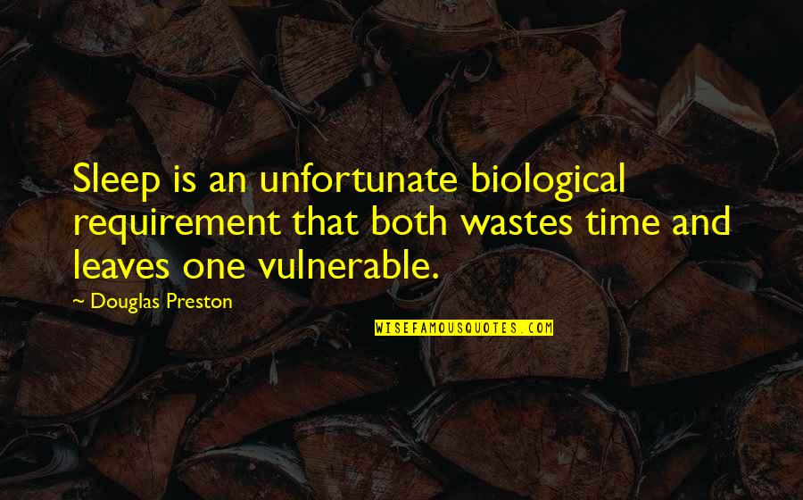 Pendergast Quotes By Douglas Preston: Sleep is an unfortunate biological requirement that both