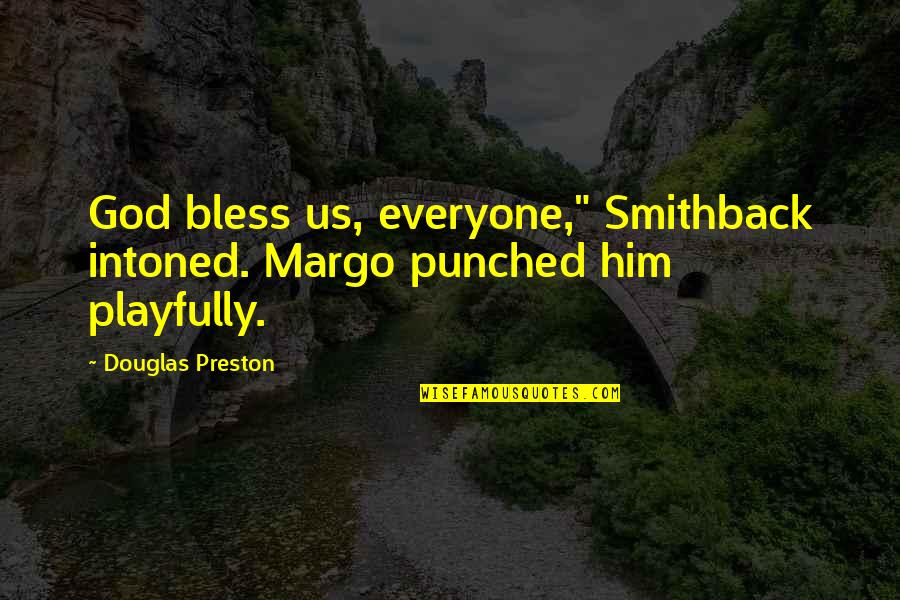 Pendergast Quotes By Douglas Preston: God bless us, everyone," Smithback intoned. Margo punched