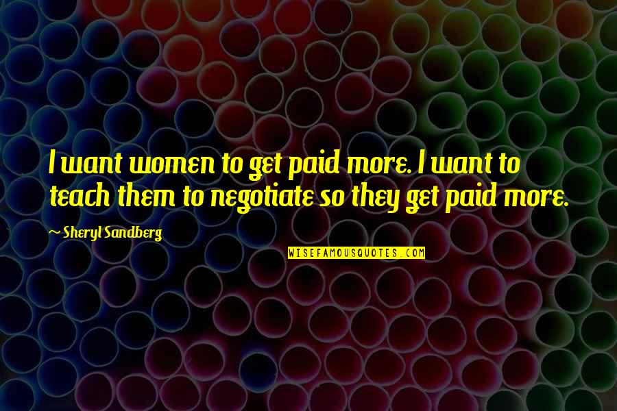 Pendergast Quotes By Sheryl Sandberg: I want women to get paid more. I