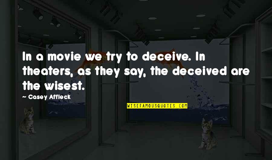 Penderton Quotes By Casey Affleck: In a movie we try to deceive. In Penderton Quotes By Casey Affleck: In a movie we try to deceive. In