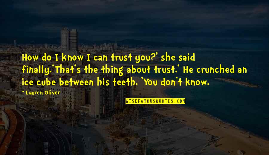 Penderton Quotes By Lauren Oliver: How do I know I can trust you?'