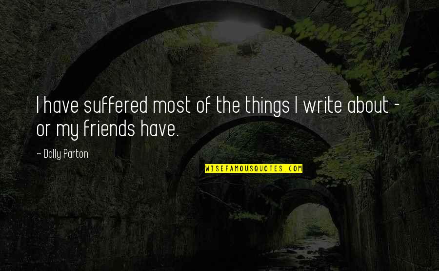 Penderwick Movie Quotes By Dolly Parton: I have suffered most of the things I