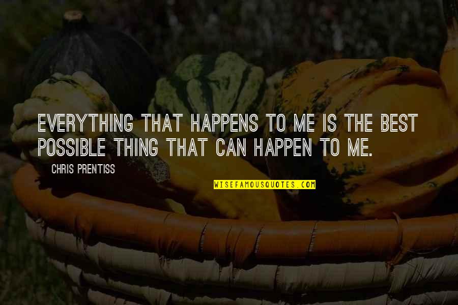 Penderwicks Books Quotes By Chris Prentiss: Everything that happens to me is the best