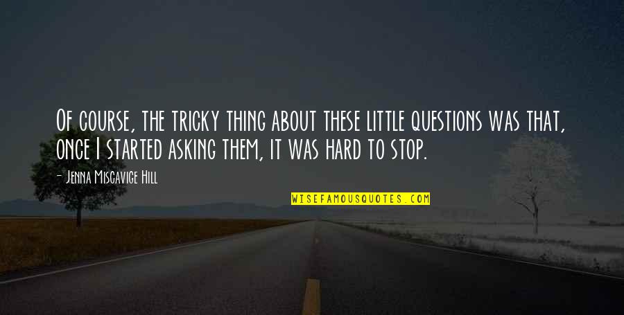 Penderwicks Books Quotes By Jenna Miscavige Hill: Of course, the tricky thing about these little