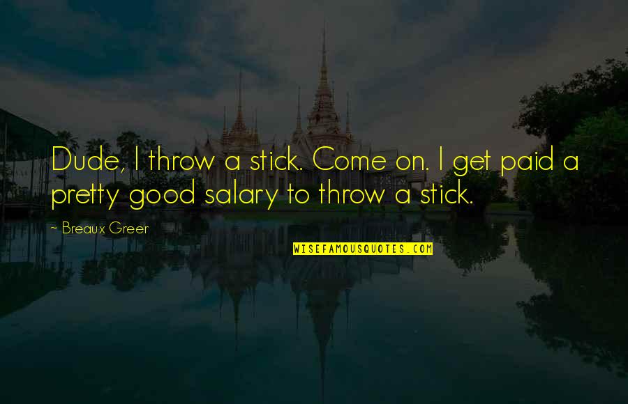 Penderwicks Movie Quotes By Breaux Greer: Dude, I throw a stick. Come on. I