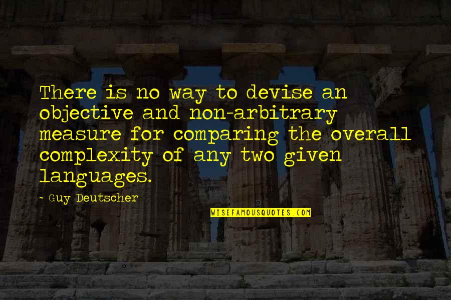 Pendiente Quotes By Guy Deutscher: There is no way to devise an objective