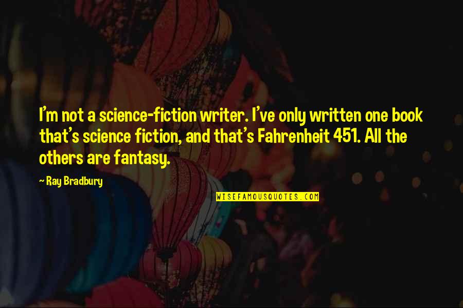 Pendientes Quotes By Ray Bradbury: I'm not a science-fiction writer. I've only written