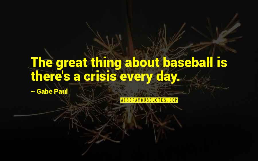 Pending Surgery Quotes By Gabe Paul: The great thing about baseball is there's a
