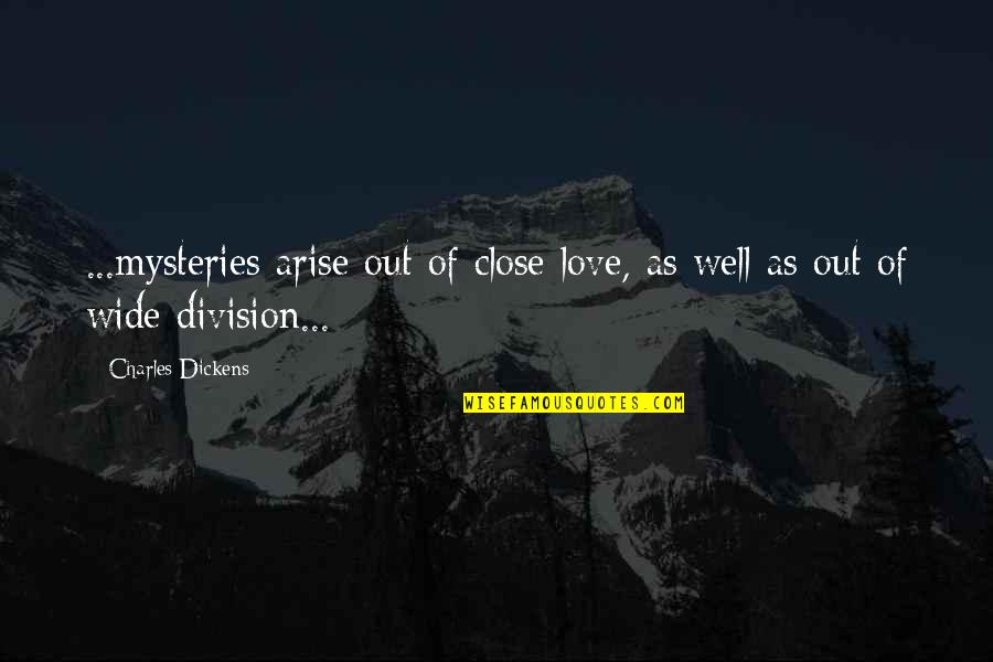 Pending Treat Quotes By Charles Dickens: ...mysteries arise out of close love, as well Pending Treat Quotes By Charles Dickens: ...mysteries arise out of close love, as well