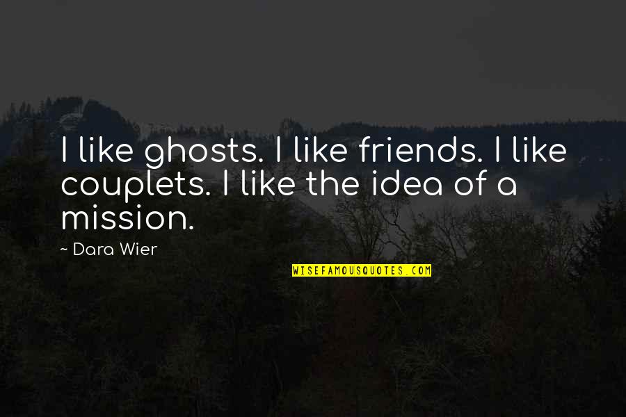 Pending Treat Quotes By Dara Wier: I like ghosts. I like friends. I like