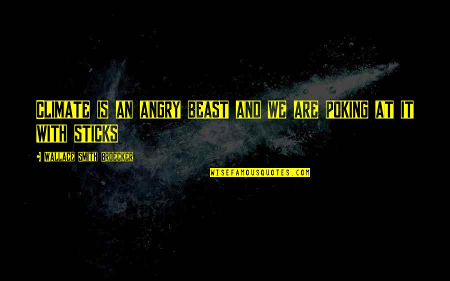 Pendirian Asean Quotes By Wallace Smith Broecker: Climate is an angry beast and we are