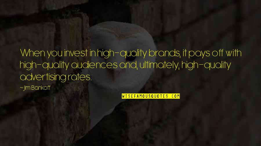 Pendirian Koperasi Quotes By Jim Bankoff: When you invest in high-quality brands, it pays