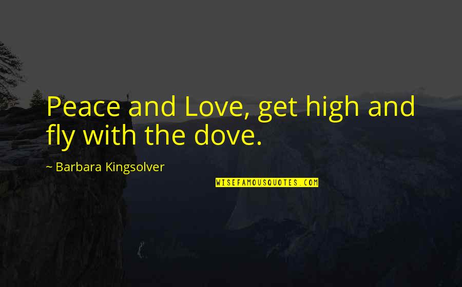 Pendirian Yayasan Quotes By Barbara Kingsolver: Peace and Love, get high and fly with