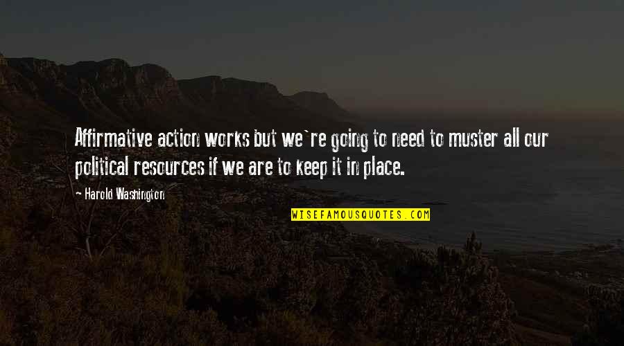 Pendirian Yayasan Quotes By Harold Washington: Affirmative action works but we're going to need