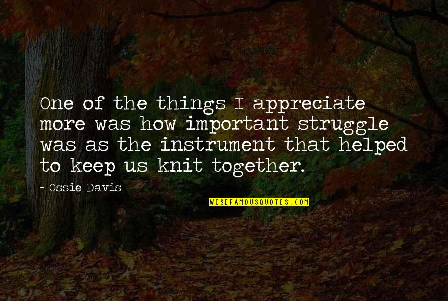 Pendirian Yayasan Quotes By Ossie Davis: One of the things I appreciate more was