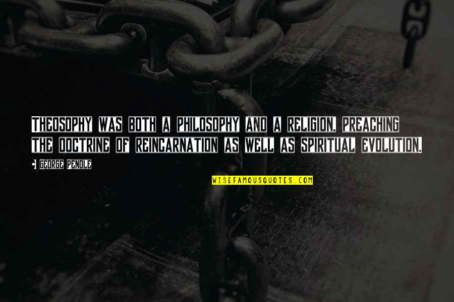 Pendle Quotes By George Pendle: Theosophy was both a philosophy and a religion,