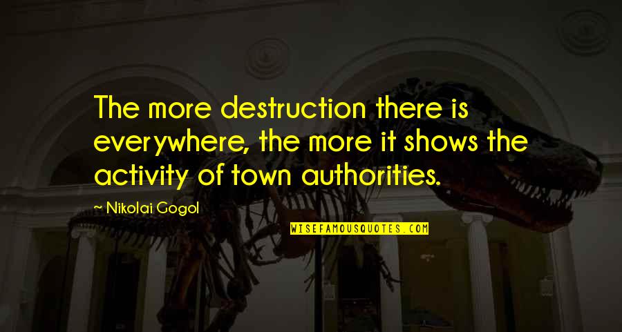 Pendolino Olives Quotes By Nikolai Gogol: The more destruction there is everywhere, the more Pendolino Olives Quotes By Nikolai Gogol: The more destruction there is everywhere, the more