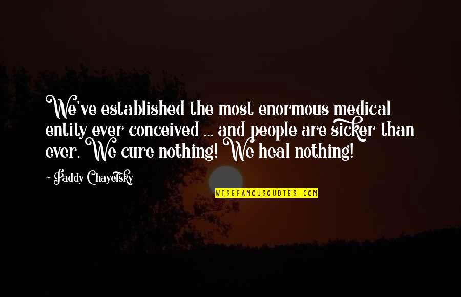 Pendorong Air Quotes By Paddy Chayefsky: We've established the most enormous medical entity ever