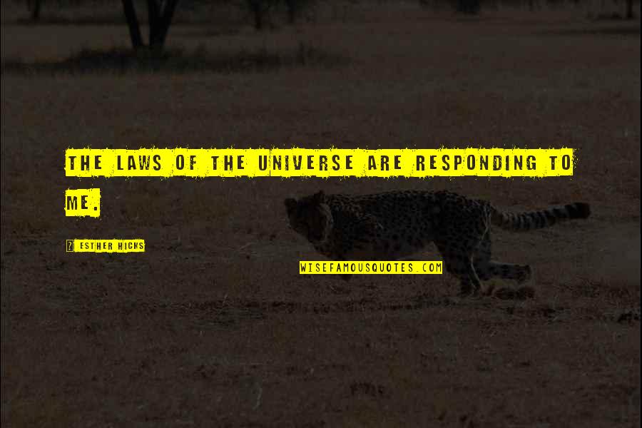 Pendorong Urbanisasi Quotes By Esther Hicks: The laws of the Universe are responding to Pendorong Urbanisasi Quotes By Esther Hicks: The laws of the Universe are responding to