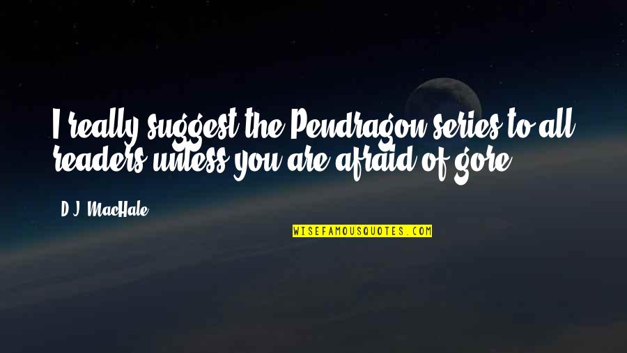 Pendragon Quotes By D.J. MacHale: I really suggest the Pendragon series to all