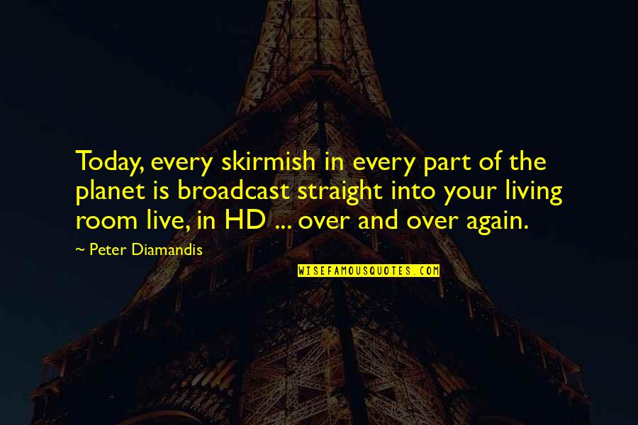 Pendragon's Quotes By Peter Diamandis: Today, every skirmish in every part of the