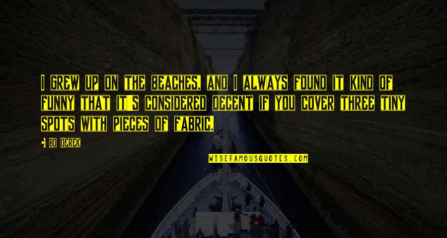 Pendray Marthas Vineyard Quotes By Bo Derek: I grew up on the beaches, and I Pendray Marthas Vineyard Quotes By Bo Derek: I grew up on the beaches, and I