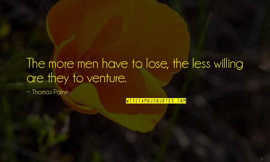 Pendray Marthas Vineyard Quotes By Thomas Paine: The more men have to lose, the less