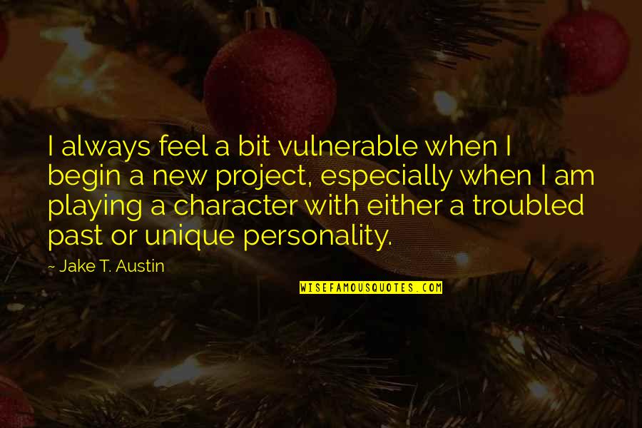 Pendray Westinghouse Quotes By Jake T. Austin: I always feel a bit vulnerable when I Pendray Westinghouse Quotes By Jake T. Austin: I always feel a bit vulnerable when I