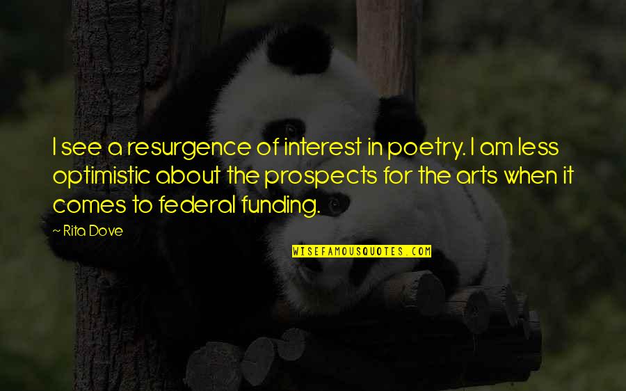 Pendred Noyce Quotes By Rita Dove: I see a resurgence of interest in poetry. Pendred Noyce Quotes By Rita Dove: I see a resurgence of interest in poetry.