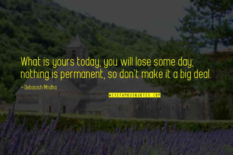 Pendrell Financial Quotes By Debasish Mridha: What is yours today, you will lose some