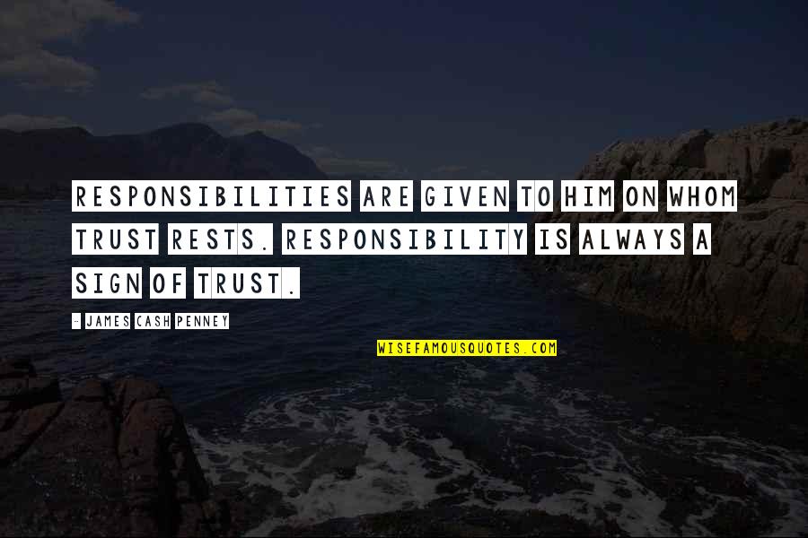 Pendrell Snow Quotes By James Cash Penney: Responsibilities are given to him on whom trust
