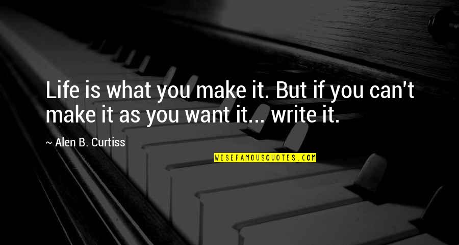 Pendu Quotes By Alen B. Curtiss: Life is what you make it. But if