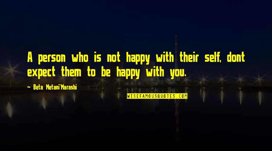 Penduduk Dunia Quotes By Beta Metani'Marashi: A person who is not happy with their Penduduk Dunia Quotes By Beta Metani'Marashi: A person who is not happy with their
