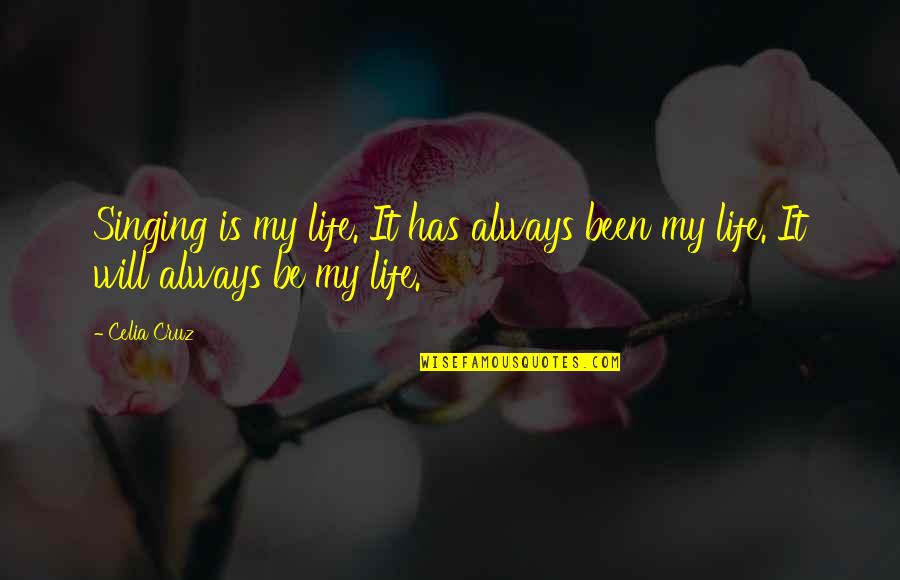 Pendukeni Itana Quotes By Celia Cruz: Singing is my life. It has always been