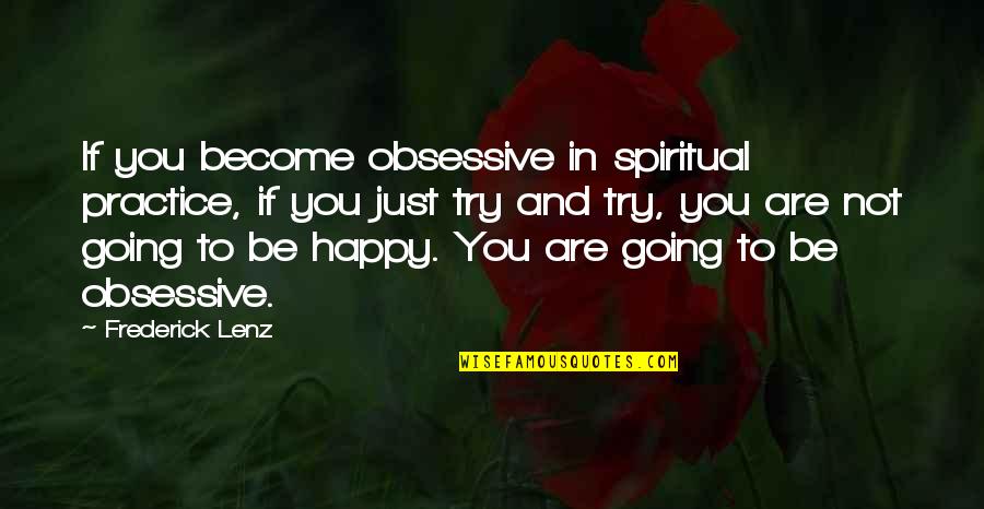 Pendukeni Itana Quotes By Frederick Lenz: If you become obsessive in spiritual practice, if Pendukeni Itana Quotes By Frederick Lenz: If you become obsessive in spiritual practice, if