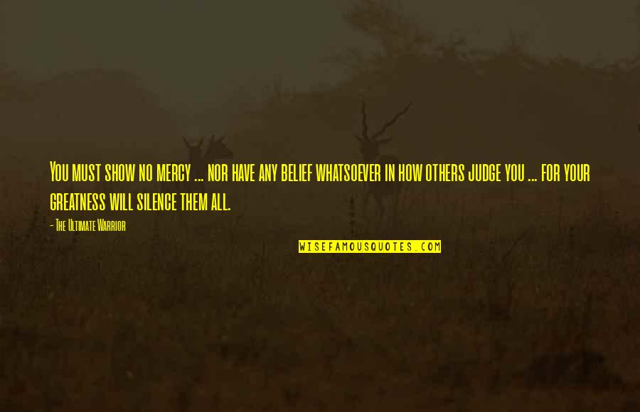 Pendukeni Itana Quotes By The Ultimate Warrior: You must show no mercy ... nor have Pendukeni Itana Quotes By The Ultimate Warrior: You must show no mercy ... nor have