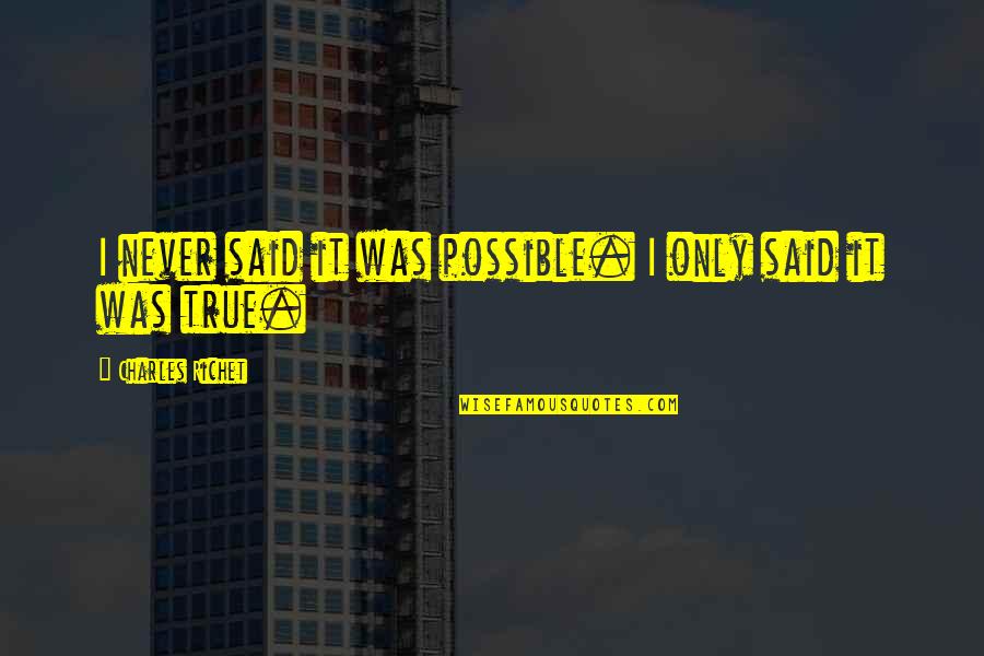Pendule Pesant Quotes By Charles Richet: I never said it was possible. I only