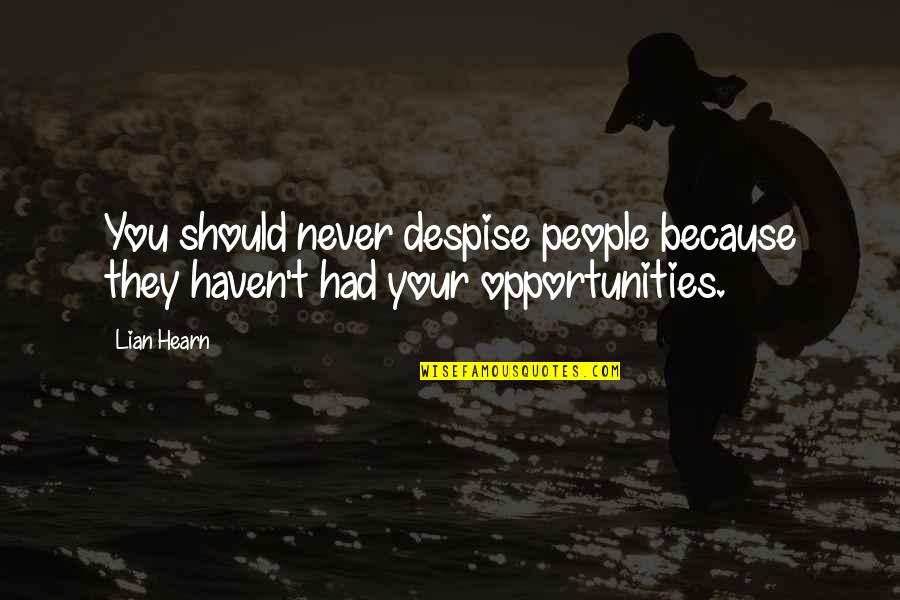 Pendule Pesant Quotes By Lian Hearn: You should never despise people because they haven't