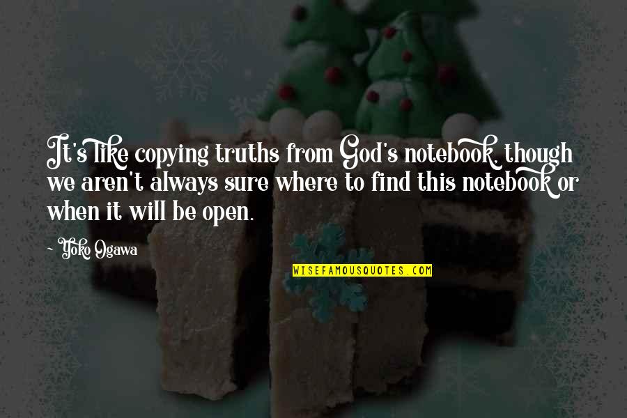 Pendule Pesant Quotes By Yoko Ogawa: It's like copying truths from God's notebook, though Pendule Pesant Quotes By Yoko Ogawa: It's like copying truths from God's notebook, though