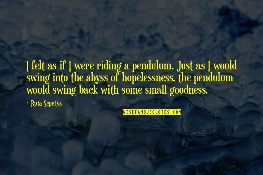 Pendulum Quotes By Ruta Sepetys: I felt as if I were riding a