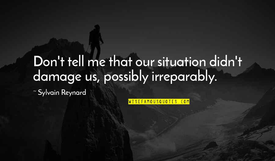 Pendulum Song Quotes By Sylvain Reynard: Don't tell me that our situation didn't damage