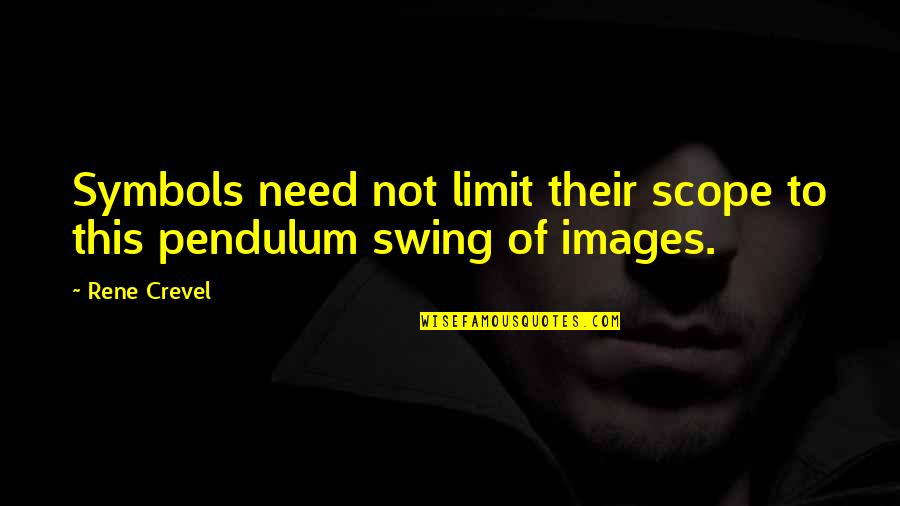 Pendulum Swing Quotes By Rene Crevel: Symbols need not limit their scope to this