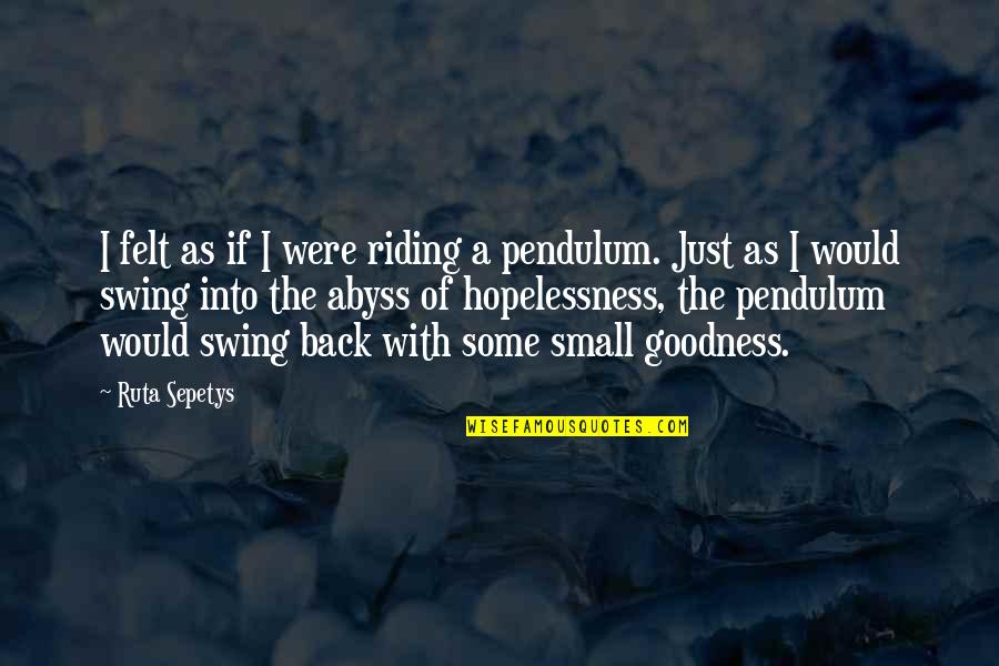 Pendulum Swing Quotes By Ruta Sepetys: I felt as if I were riding a