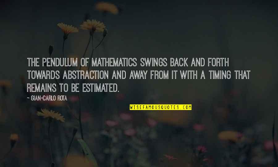 Pendulum Swings Quotes By Gian-Carlo Rota: The pendulum of mathematics swings back and forth