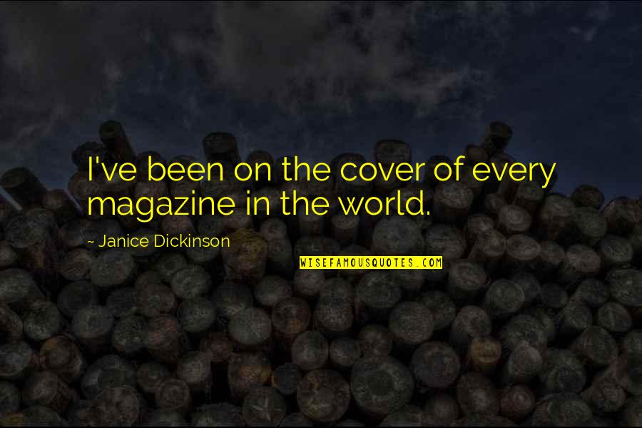 Pendulum Swings Quotes By Janice Dickinson: I've been on the cover of every magazine